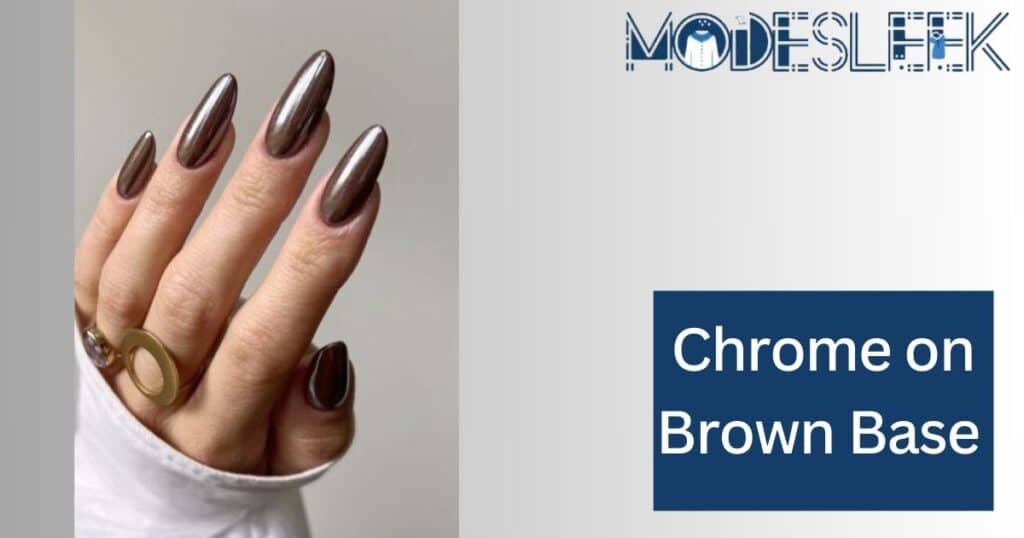 Chrome on Brown Base 